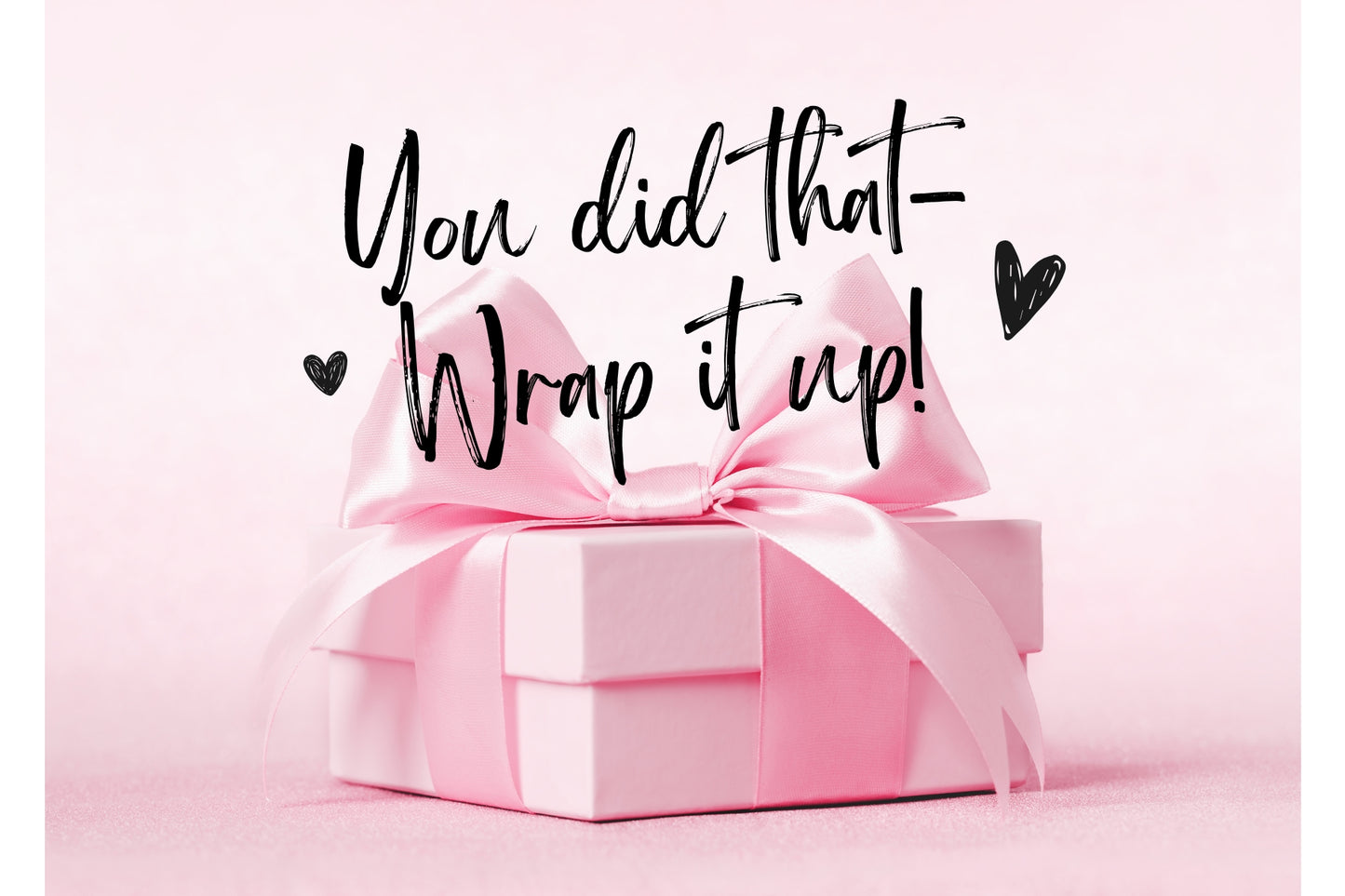 You Did That — Wrap It Up Card
